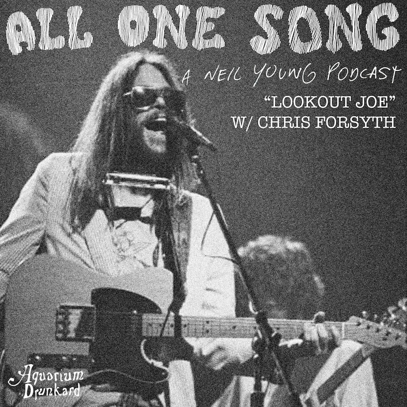 For his All One Song appearance, guitarist Chris Forsyth selected “Lookout Joe,” which first appeared on Tonight’s the Night just about 50 years ago in the summer of 1975. It’s a darkly humorous tune that has all the hallmarks of Neil’s Ditch era—that seedy s…