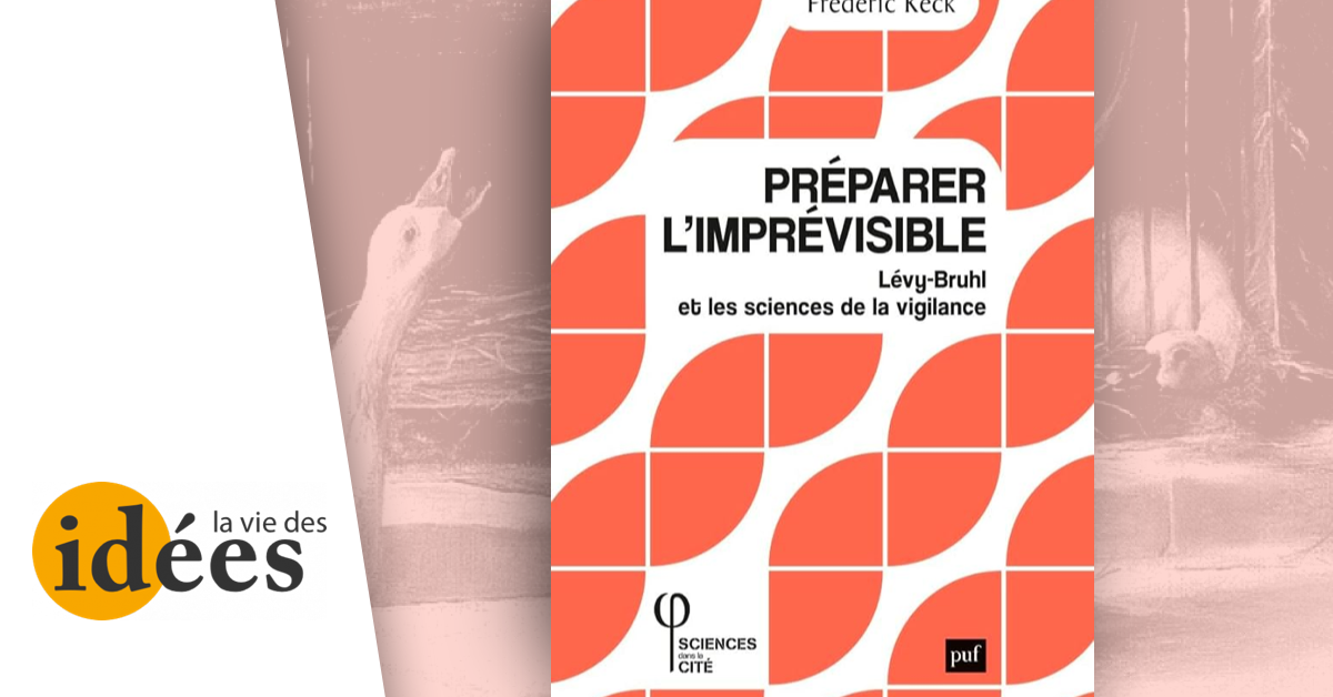 Primitive societies, Lévy-Bruhl explains, are on the lookout for signs of catastrophes, though they are unpredictable. Since we, too, are in a constant state of alert, this insight should inspire us.