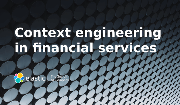 AI in financial services breaks down without trusted context. Discover how context engineering enables real-time, explainable, and compliant AI and how Elastic powers fraud prevention, risk management, and digital customer experience.