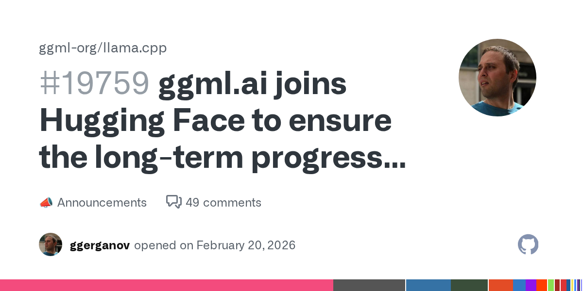 Announcement We are happy to announce that ggml.ai (the founding team of llama.cpp) are joining Hugging Face in order to keep future AI truly open. Georgi and team are joining HF with the goal of s...