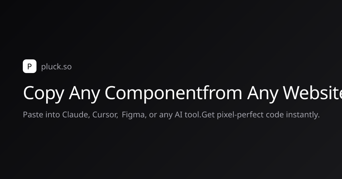 Copy any UI component from any website. Paste into Claude, Cursor, Figma, or any AI tool. Get pixel-perfect code instantly.