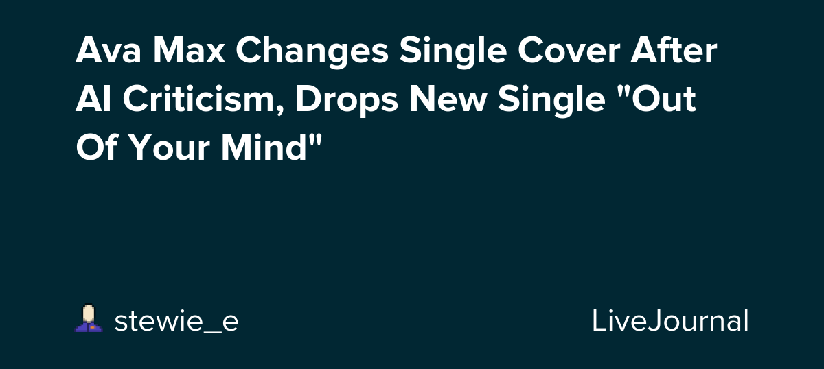 A few days ago when announcing her new single ("Out Of Your Mind"), Ava Max selected an AI cover made by a fan to be the official single cover. She apparently wasn't aware and swapped it out with a photo from one of her photo shoots, seen above in the YouTube…